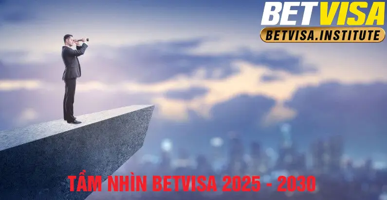 Tầm nhìn betvisa giai đoạn 2025 - 2030